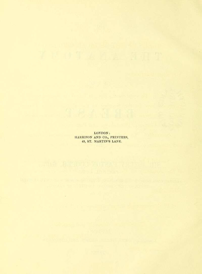 LONDON: AND CO., PRINTERS, MARTIN’S LANE. HARRISON 45, ST.