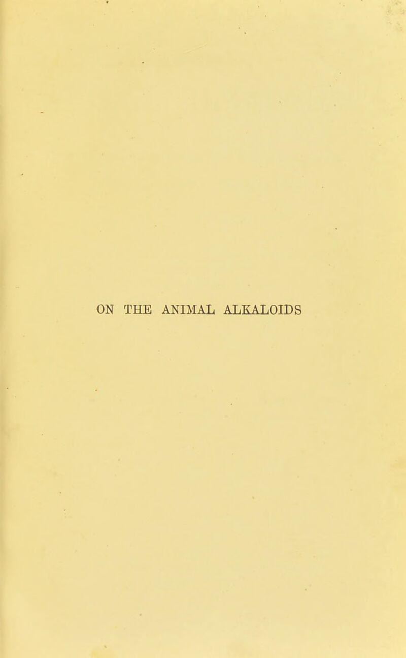ON THE ANIMAL ALKALOIDS