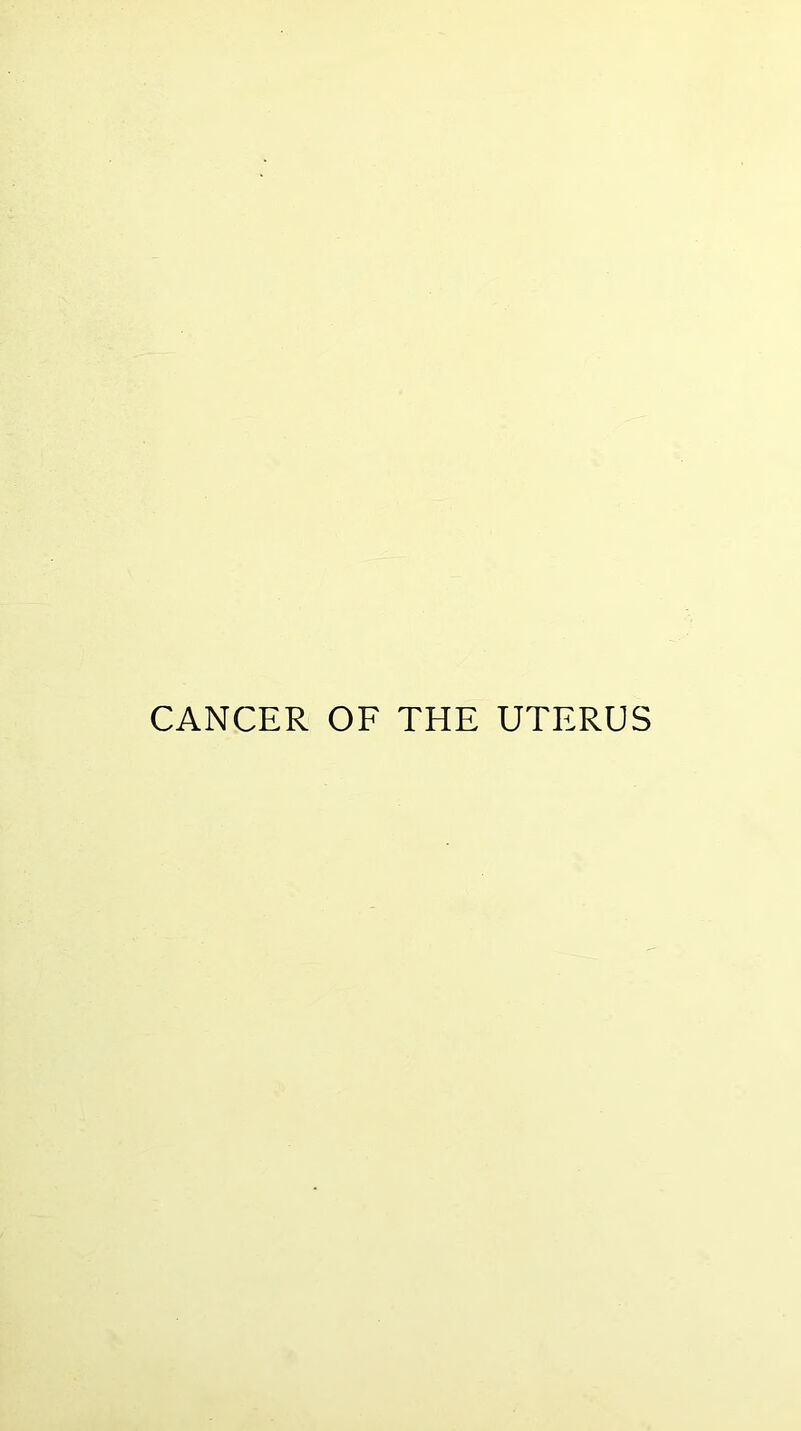 CANCER OF THE UTERUS