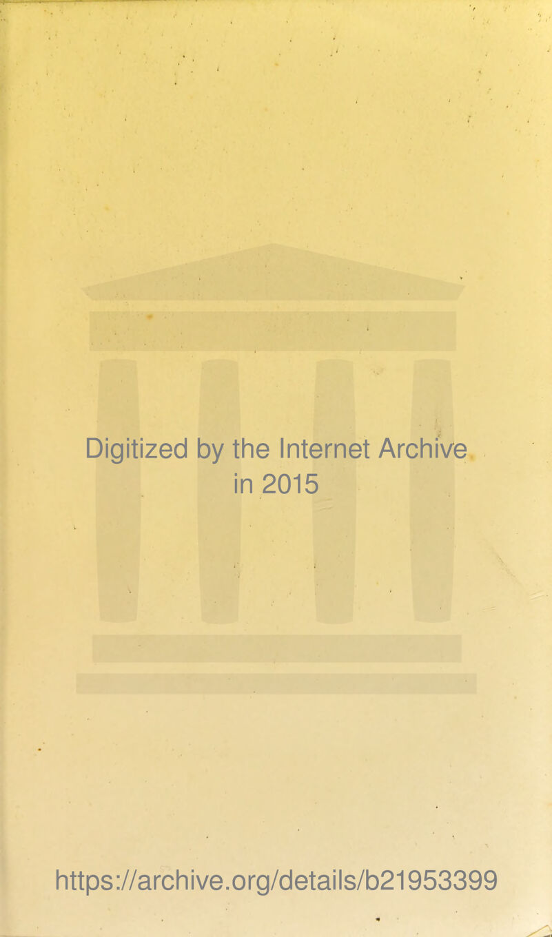 Digitized by the Internet Archive in 2015 https://archive.org/details/b21953399