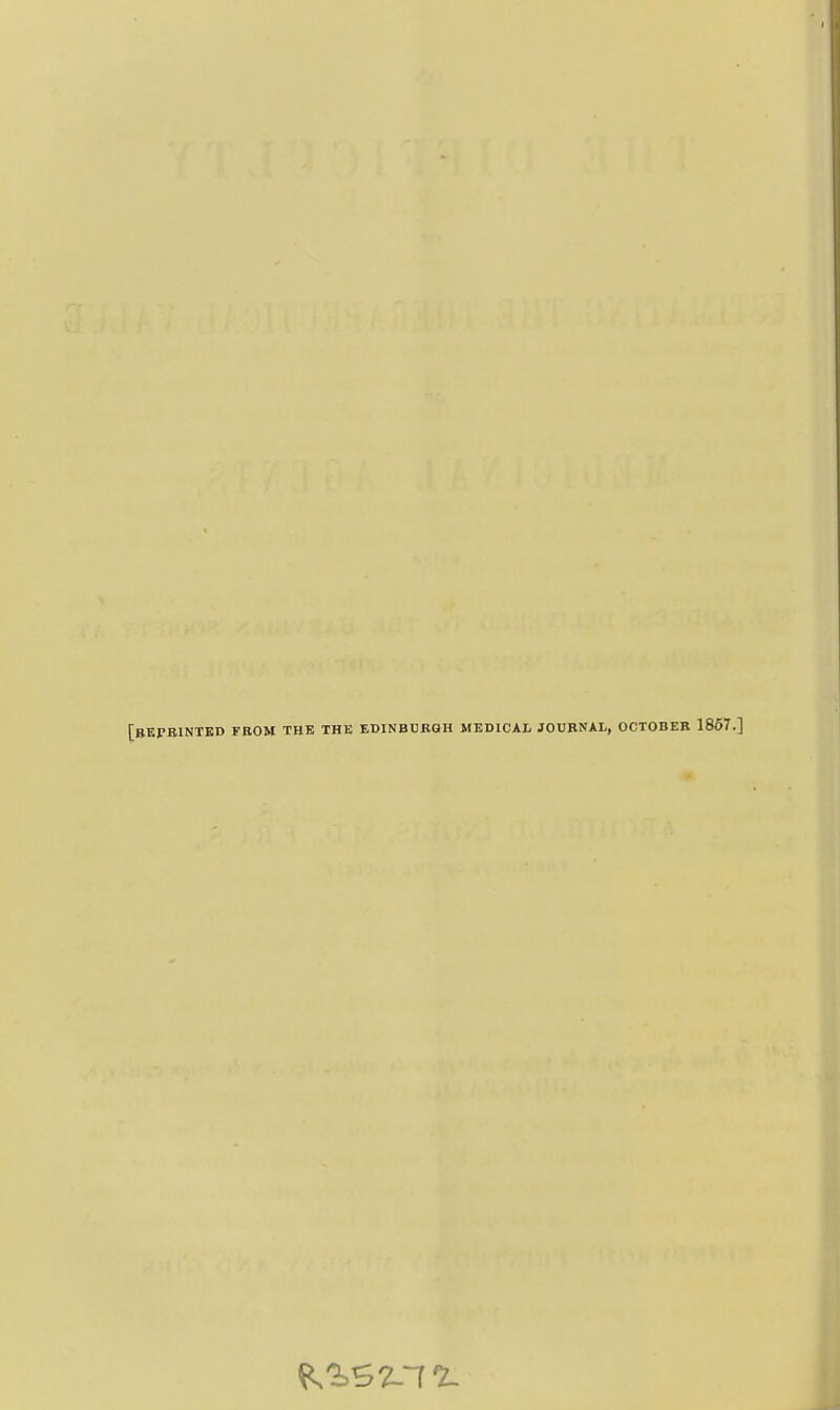 [bepbintkd from the the edinebbgh medical jouenal, octobeb 1857.]
