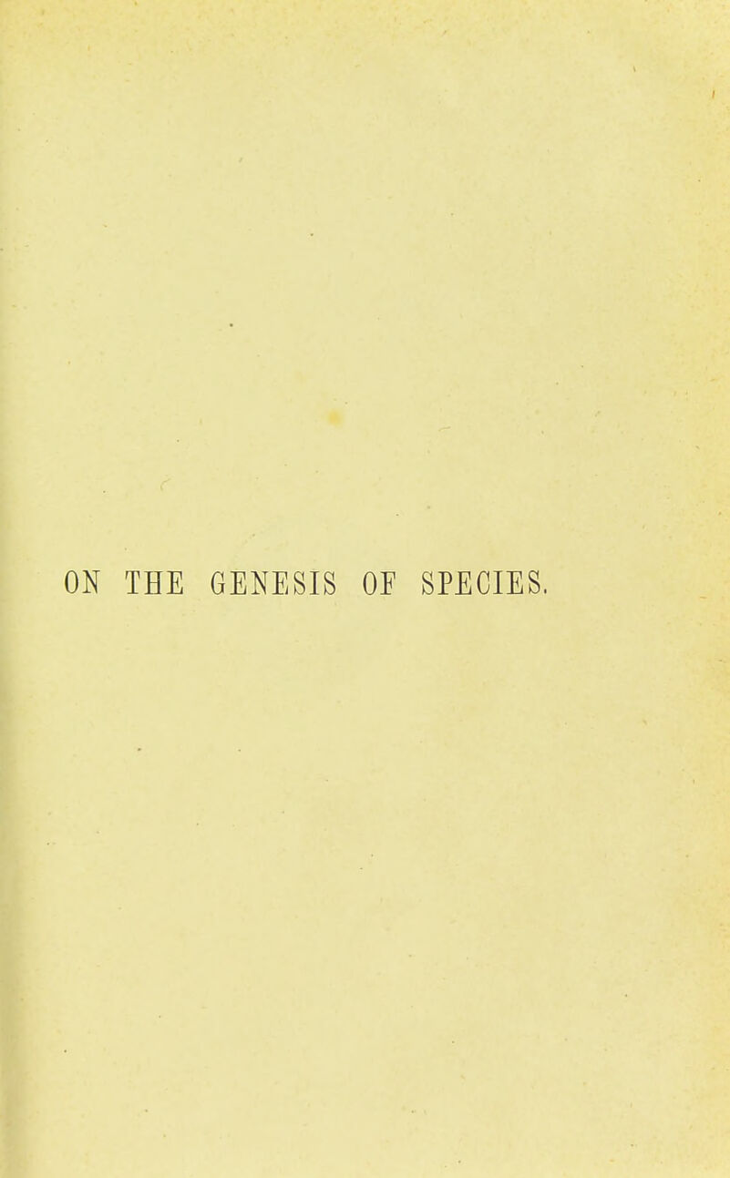 THE GENESIS OE SPECIES.