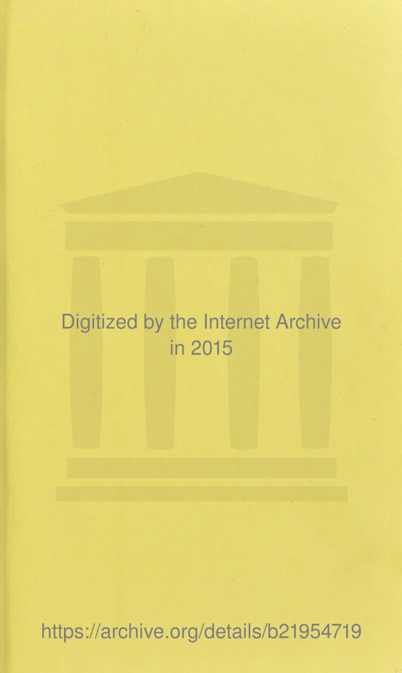 Digitized by the Internet Archive in 2015 https://archive.org/details/b21954719