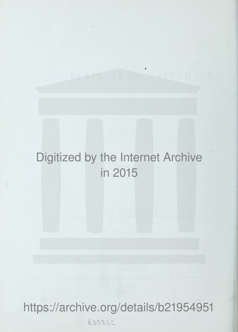 Digitized by the Internet Archive ■ 1 n2015 https://archive.org/details/b21954951