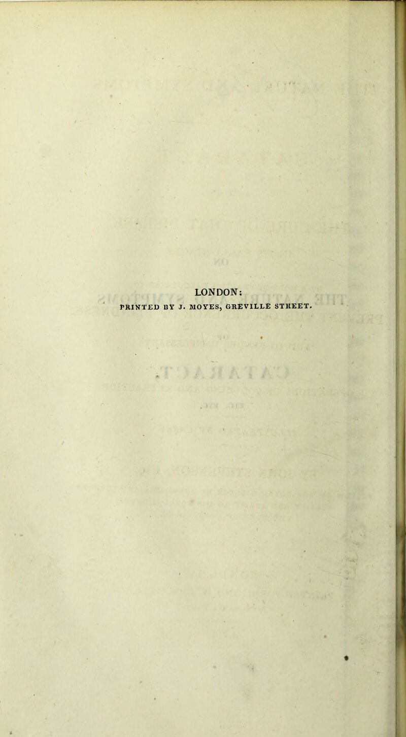 LONDON: PRINTED BY J. MOYES, GREVILLE STREET.
