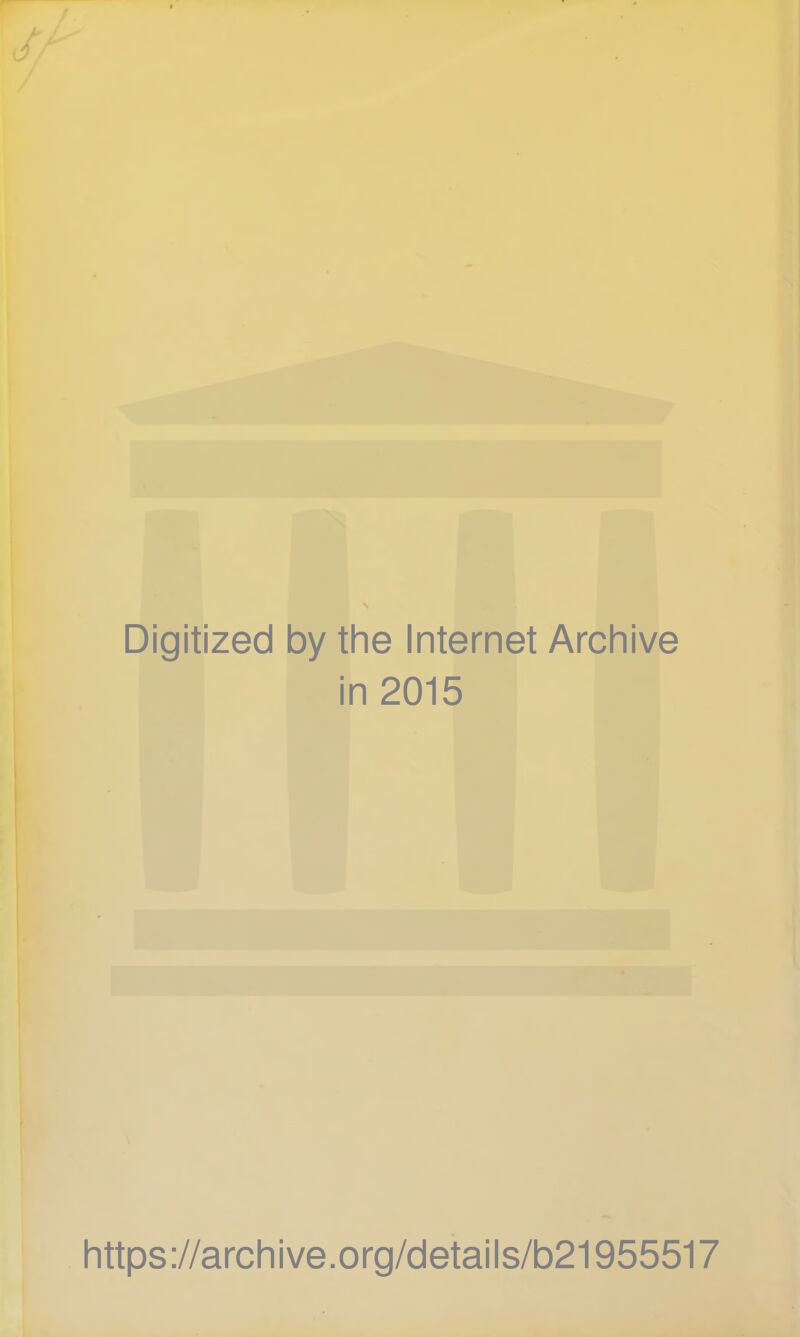 Digitized by the Internet Archive in 2015 https://archive.org/details/b21955517