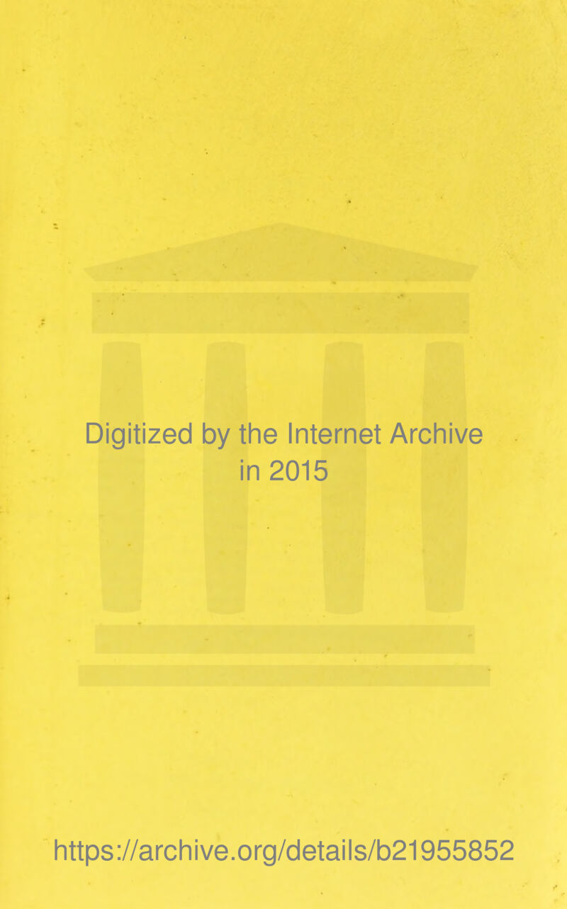 Digitized by the Internet Archive in 2015 https://archive.org/details/b21955852