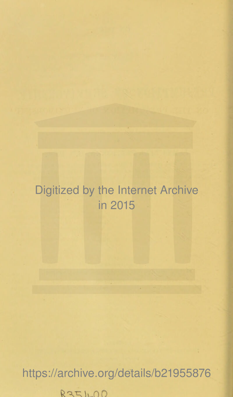 Digitized by the Internet Archive in 2015 https://archive.org/details/b21955876