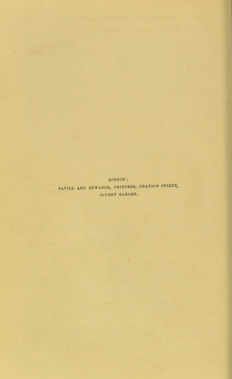 LONDON: SAVILL AND EDWARDS, PRINTERS, OHANDOS STREET, OOVBNT GARDEN.