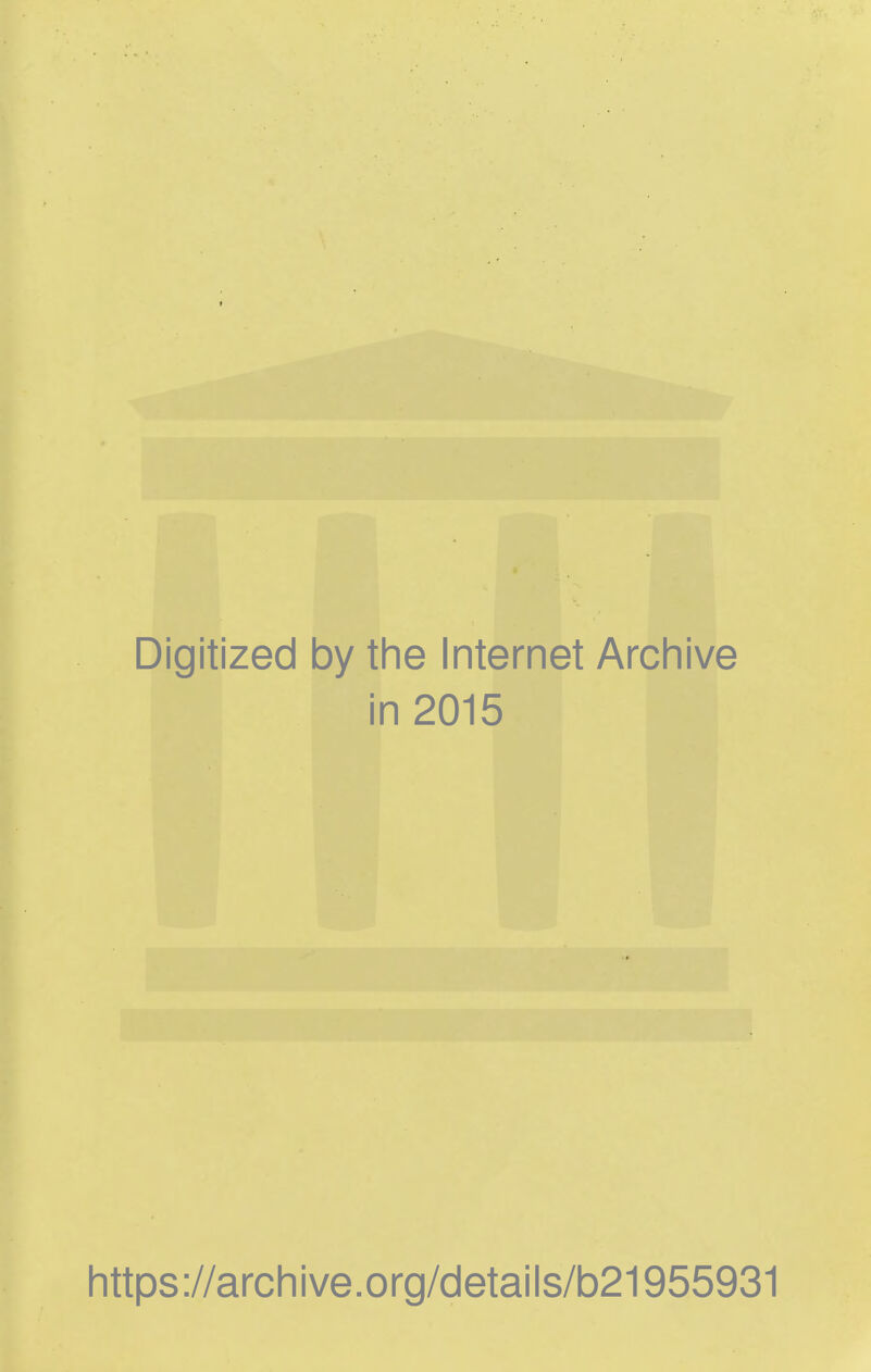 Digitized by tlie Internet Archive in 2015 littps://arcliive.org/details/b21955931