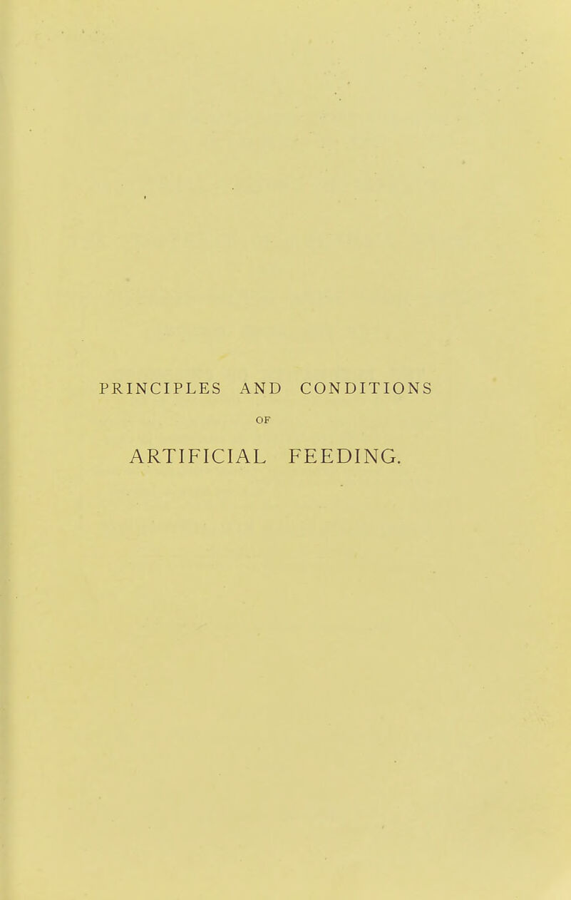 PRINCIPLES AND CONDITIONS OF ARTIFICIAL FEEDING.