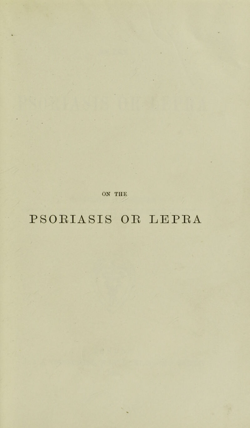 ON THE PSOEIASIS OE LEPEA