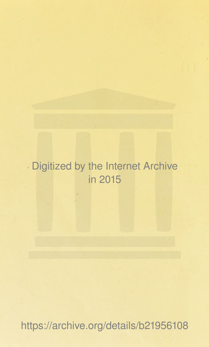 Digitized by the Internet Archive in 2015 https://archive.org/details/b21956108