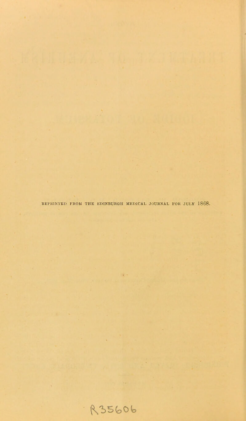 UEl'KINTEI) FROM THE EDINBURGH MEDICAL JOURNAL FOR JULY 1868. (Vb5i>0fe>