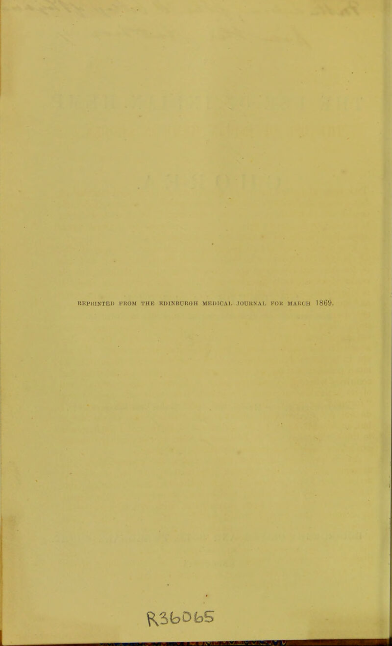 UEPKINTEI) FROM THE EDINBURGH MEDICAL JOURNAL FOR MARCH 1869. p3bDbS ■saMflB