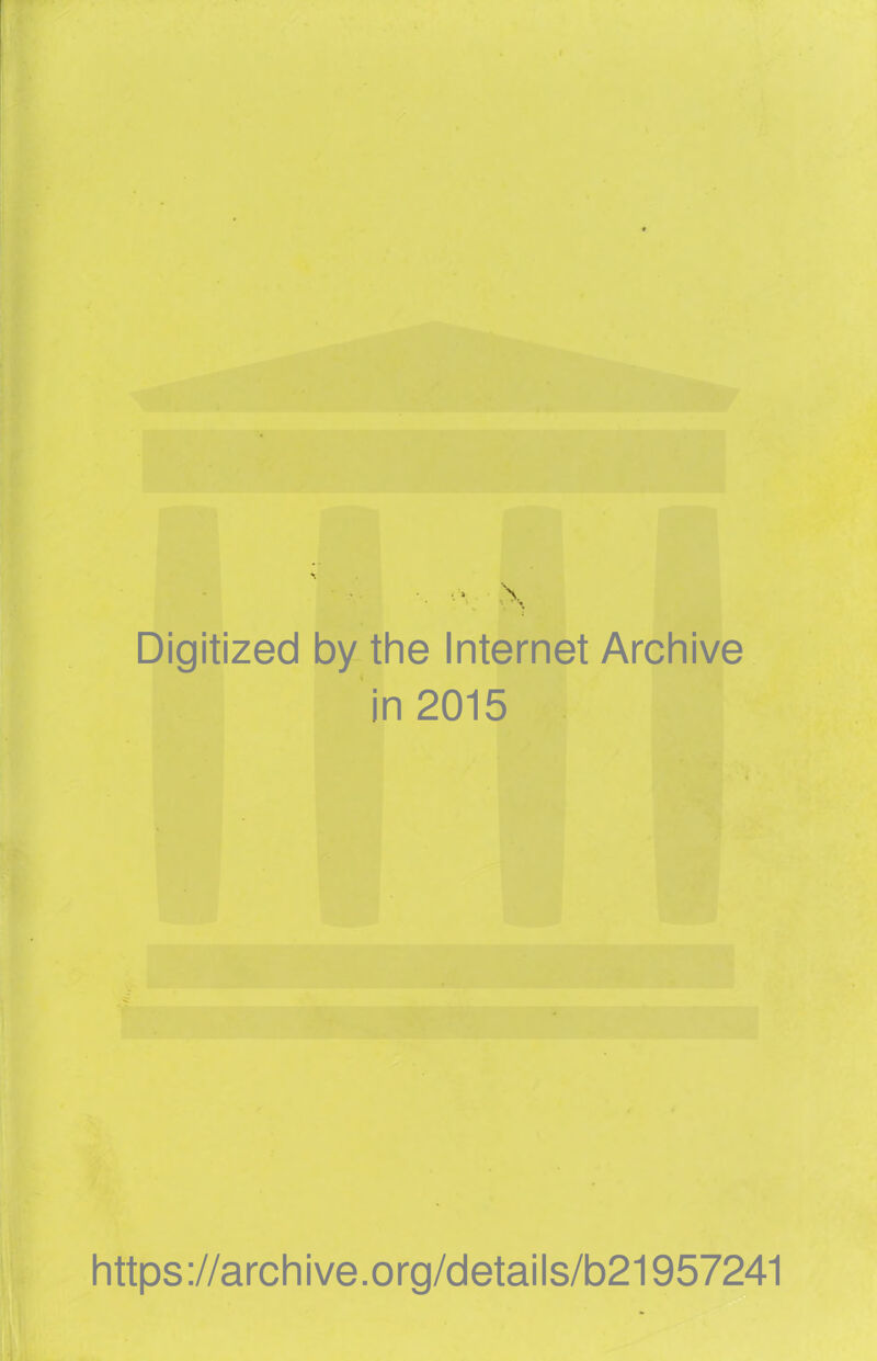 ■• ' \ Digitized by the Internet Archive in 2015 https://archive.org/details/b21957241