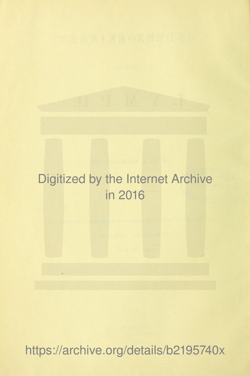Digitized by the Internet Archive in 2016 https://archive.org/details/b2195740x