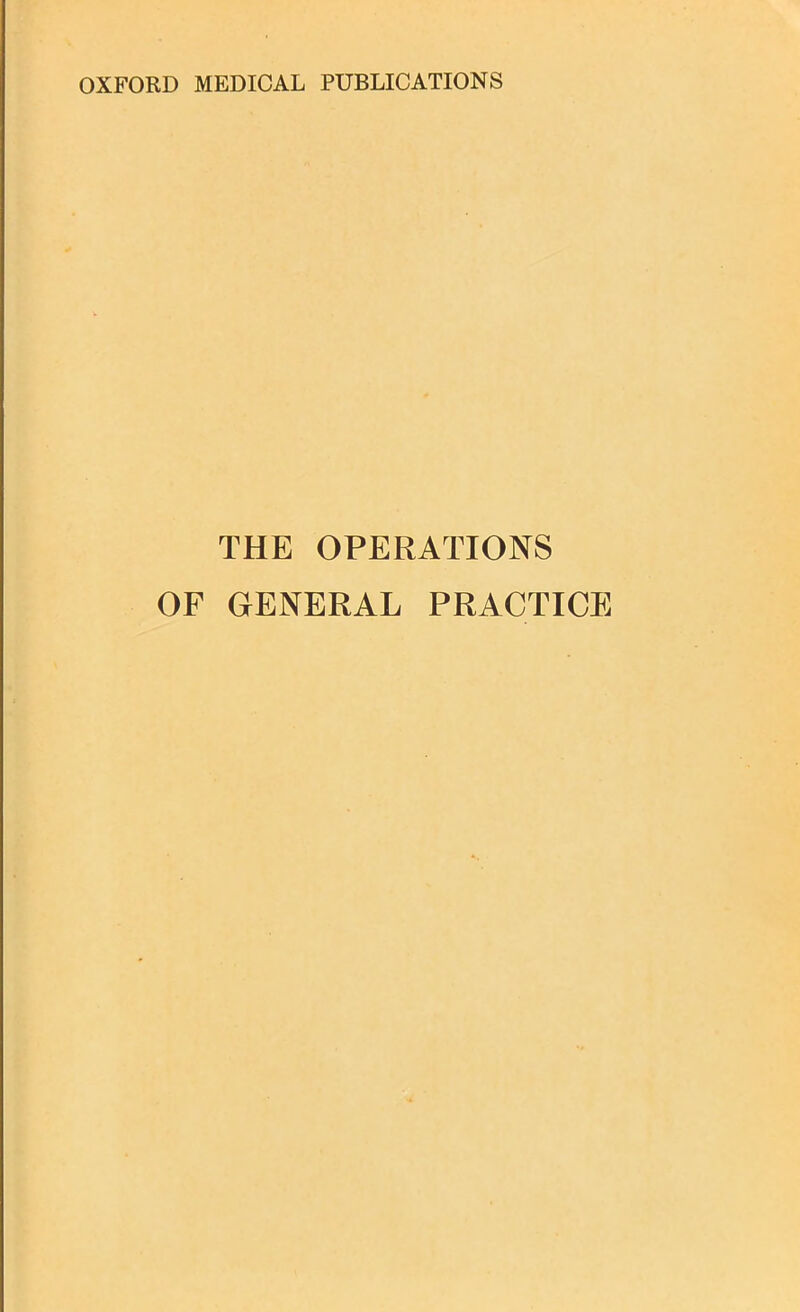 THE OPERATIONS OF GENERAL PRACTICE