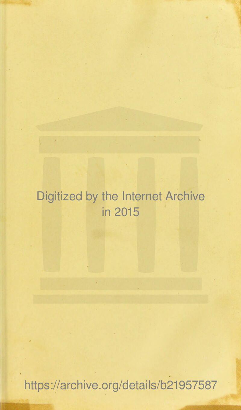 Digitized by the Internet Archive in 2015 https://archive.org/details/b21957587