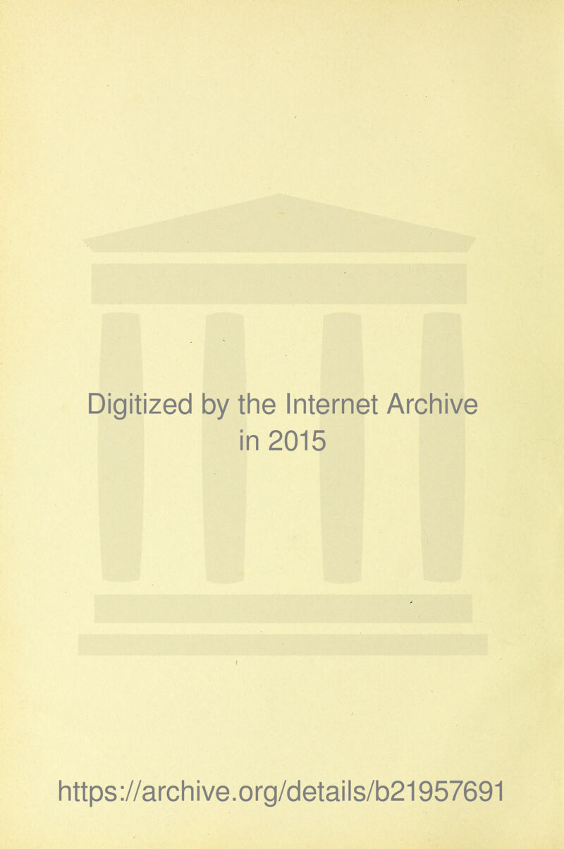 Digitized by the Internet Archive in 2015 https://archive.org/details/b21957691