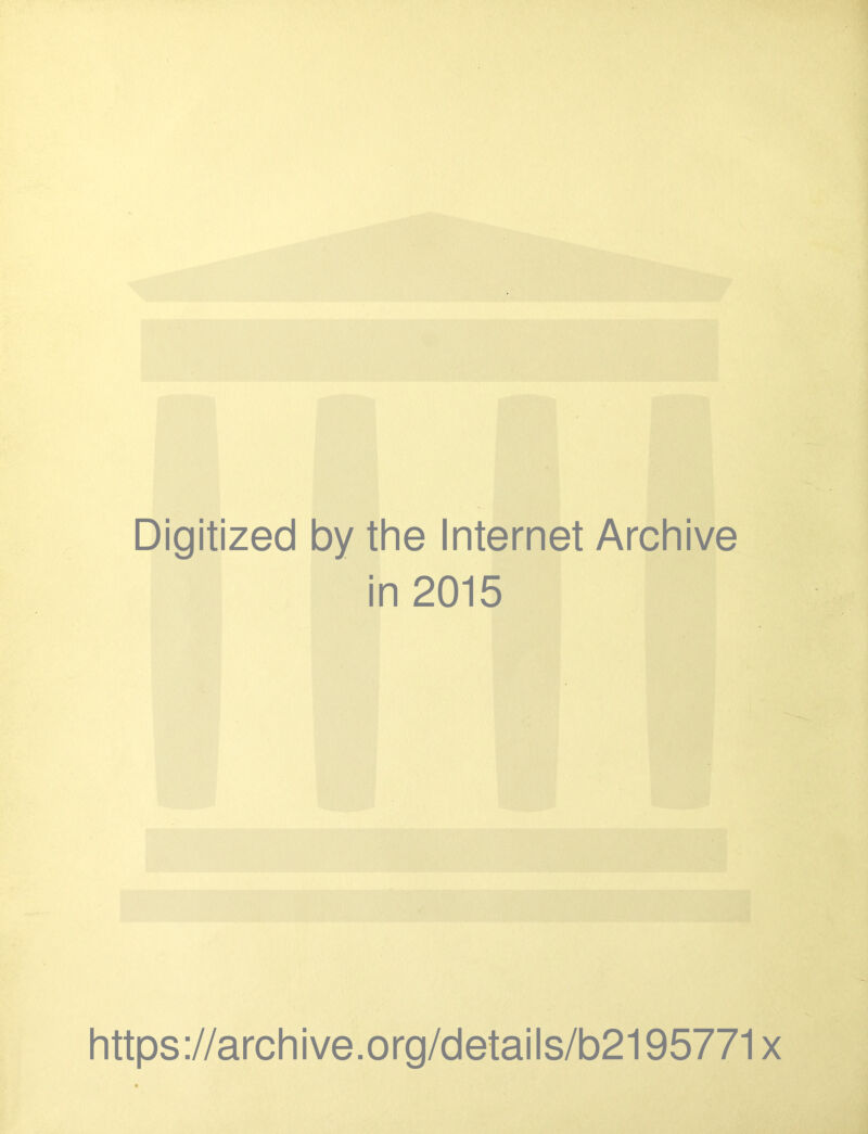 Digitized by the Internet Archive in 2015 https://archive.org/details/b2195771x