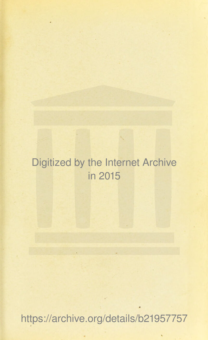 i Digitized by the Internet Archive in 2015 https://archive.org/details/b21957757