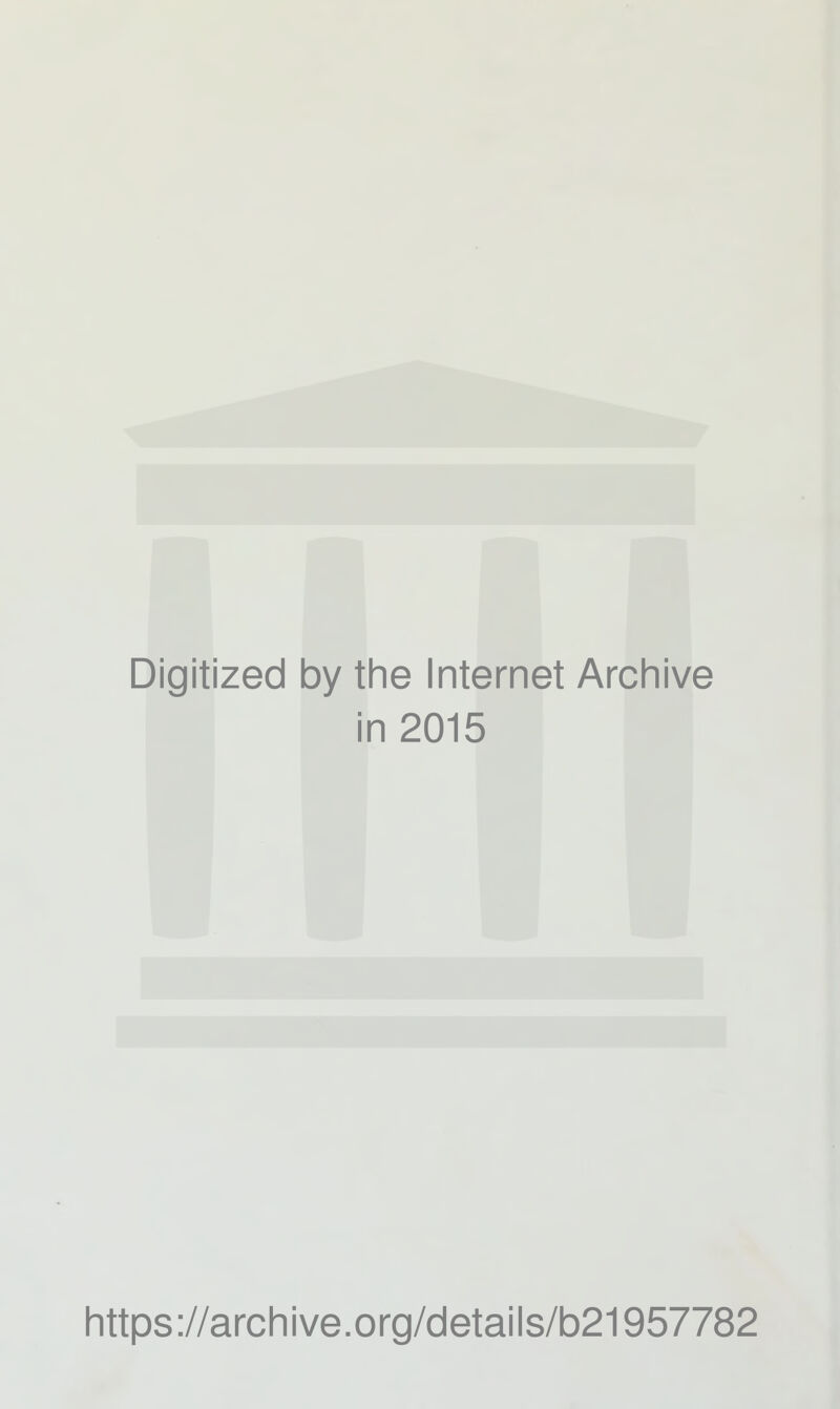 Digitized by the Internet Archive in 2015 https://archive.org/details/b21957782