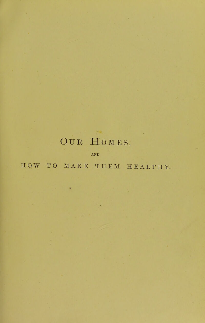 Our Homes, ANB HOW TO MAKE THEM HEALTHY.