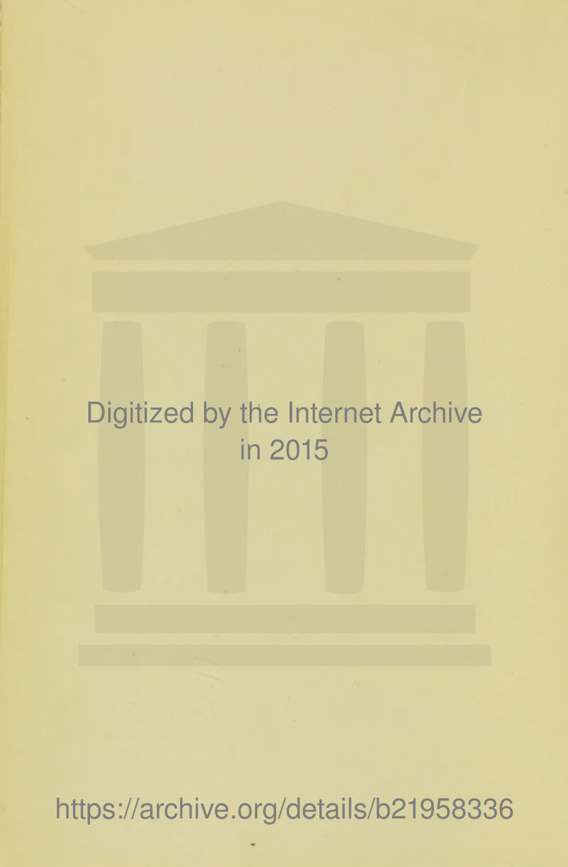 Digitized by the Internet Archive in 2015 https://archive.org/details/b21958336