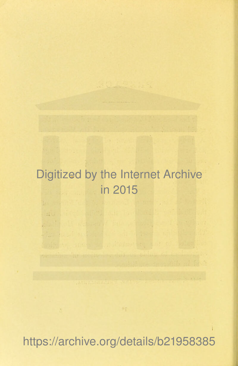 Digitized by the Internet Archive in 2015 1 https://archive.org/details/b21958385