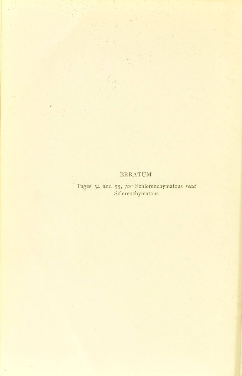 ERRATUM Pages 54 and 55, for Schlerenchymatoiis read Scleienchymatous