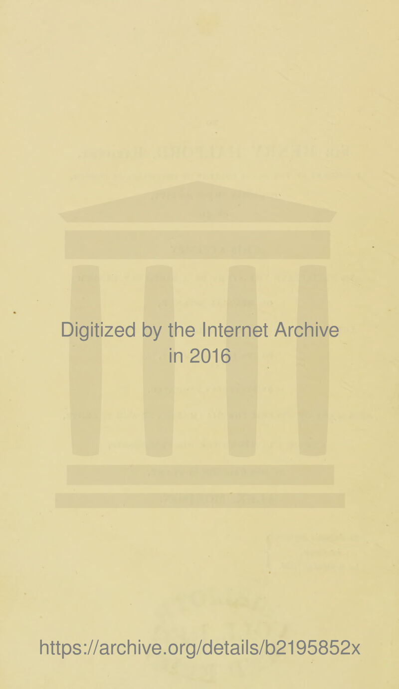 Digitized by the Internet Archive in 2016 https://archive.org/details/b2195852x