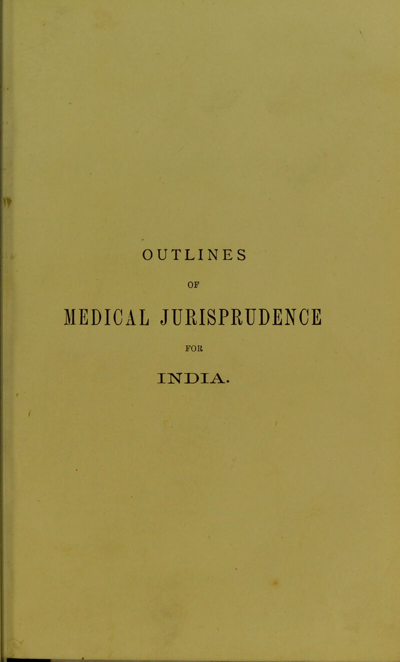 OUTLINES OF MEDICAL JURISPRUDENCE FOR INDIA.