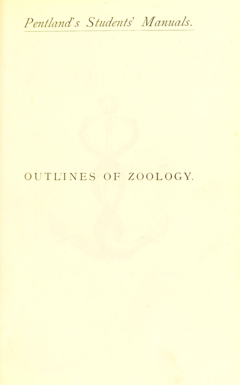 Pentlcmd's Students Manuals. OUTLINES OF ZOOLOGY.