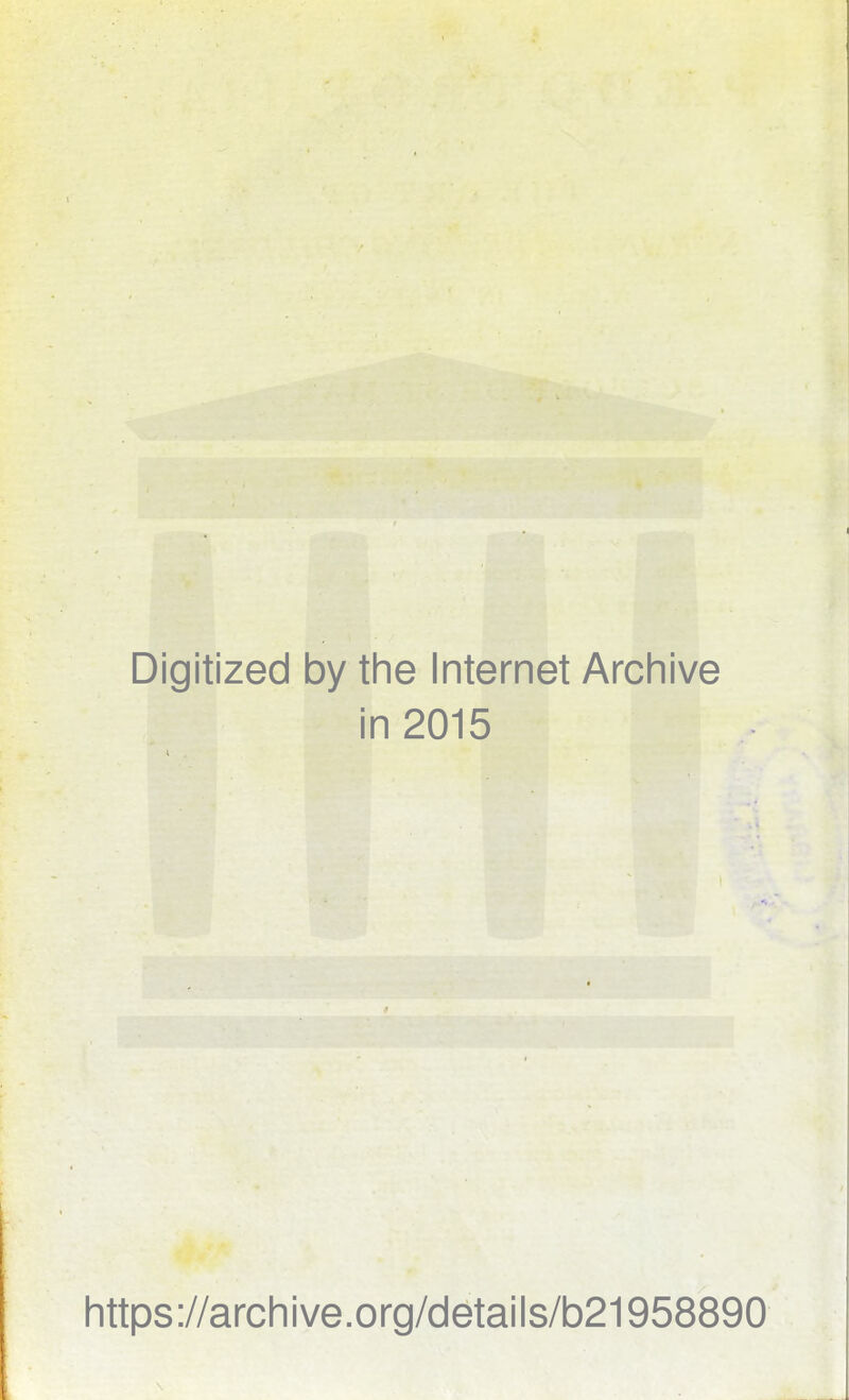 Digitized by the Internet Archive in 2015 https://archive.org/details/b21958890