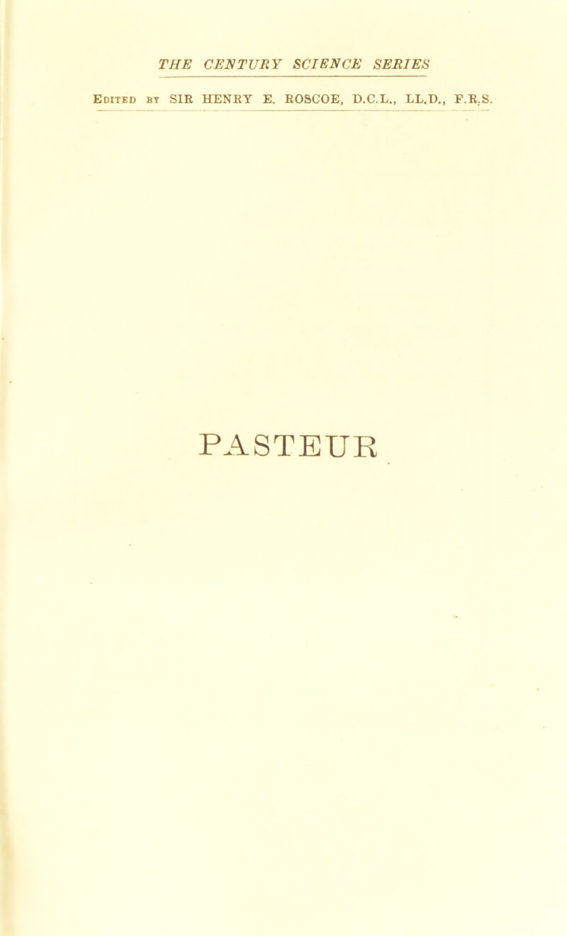 Edited bt SIE HENEY E. EOSCOE, D.C.L., LL.D., P.E.S. PASTEUR