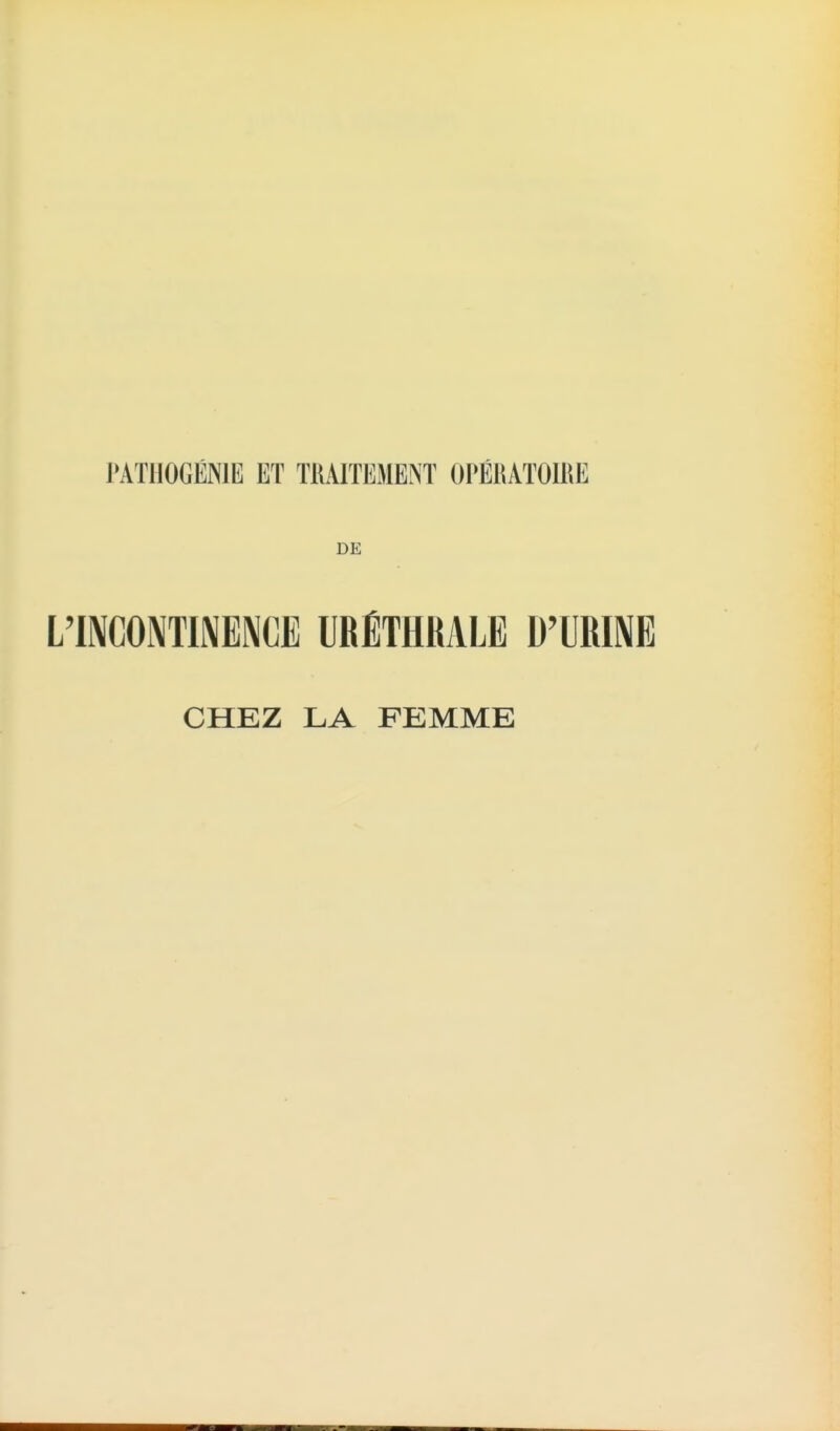 TATUOGÉNIE ET TKAITEMENÏ OPÉRAïOIUE DE L'INCONTINENCE URÉTHRALE D'URINE CHEZ LA FEMME