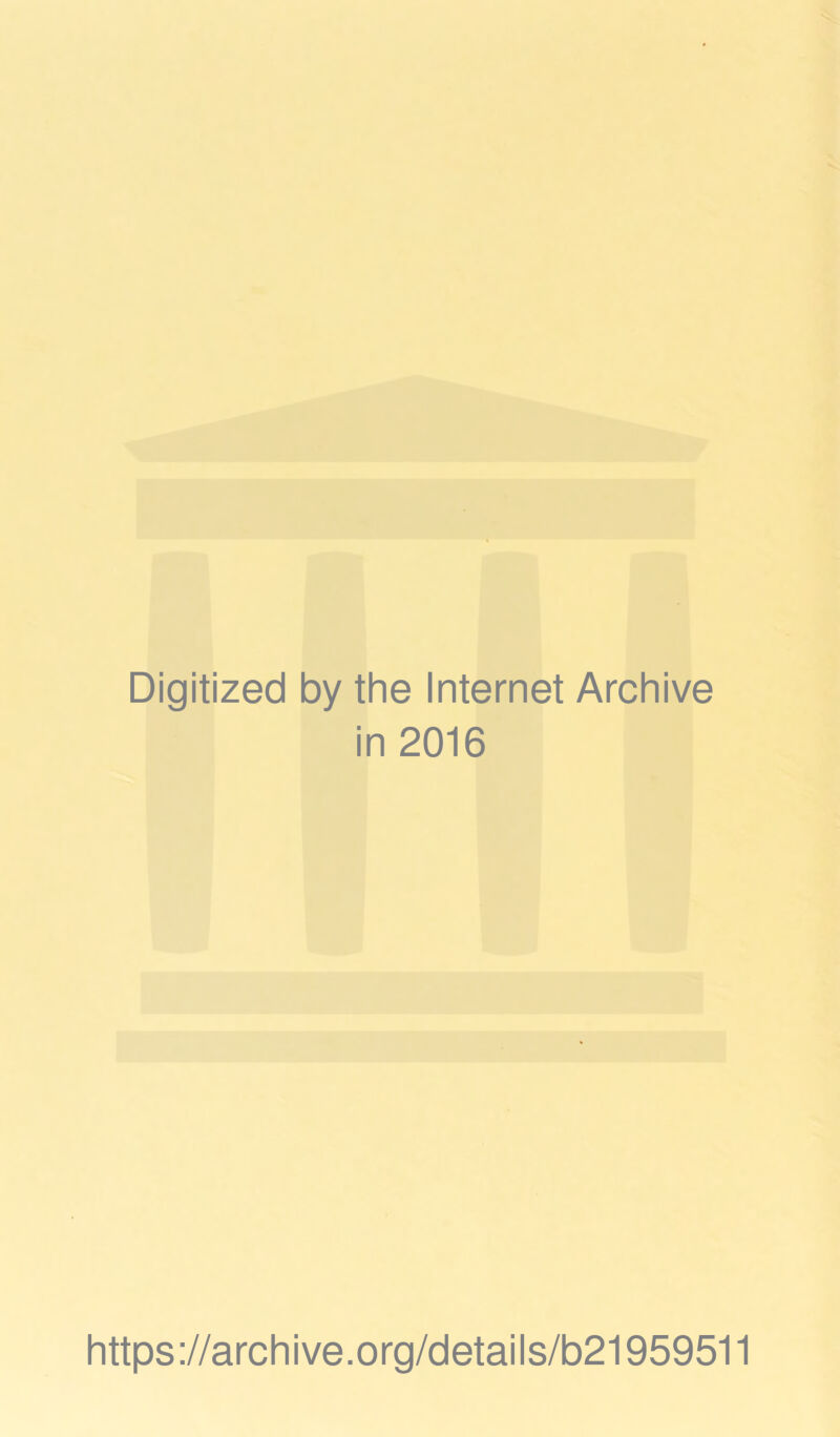 Digitized by the Internet Archive in 2016 https://archive.org/details/b21959511