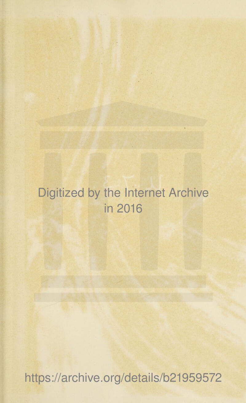 Digitized by the Internet Archive in 2016 https://archive.org/details/b21959572