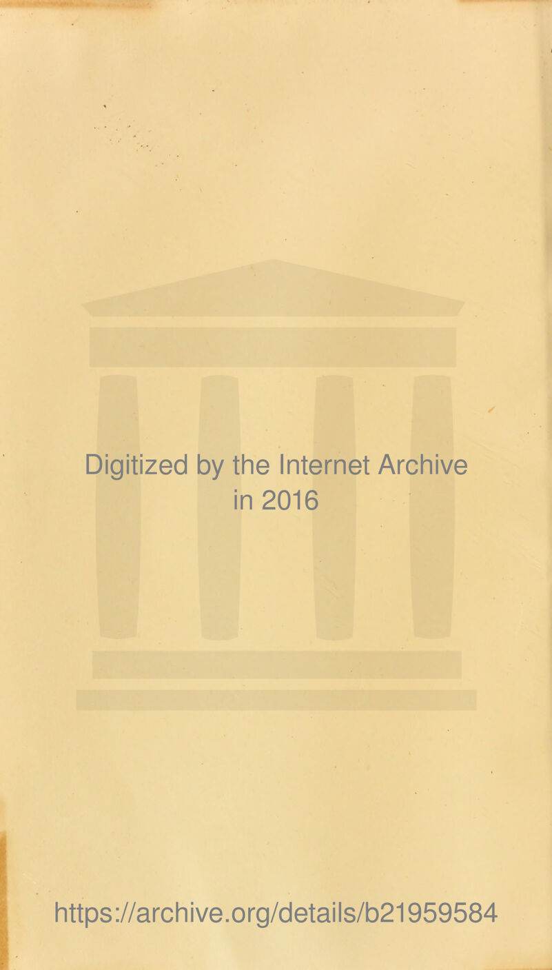 Digitized by the Internet Archive in 2016 https://archive.org/details/b21959584