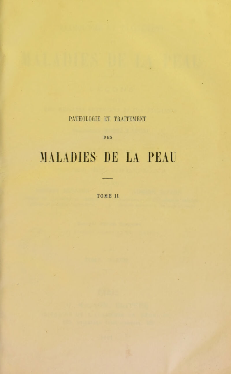 DES MALADIES DE LA PEAU TOME II