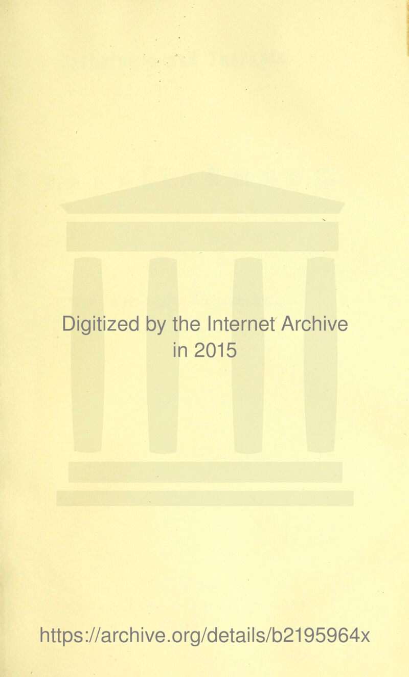 Digitized by the Internet Archive in 2015 https://archive.org/details/b2195964x