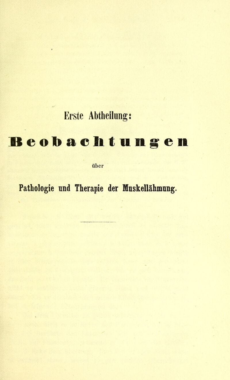 Erste Abtheiliingj IBeolbacIttuii^eit über Pathologie und Therapie der ffluskellähmang.