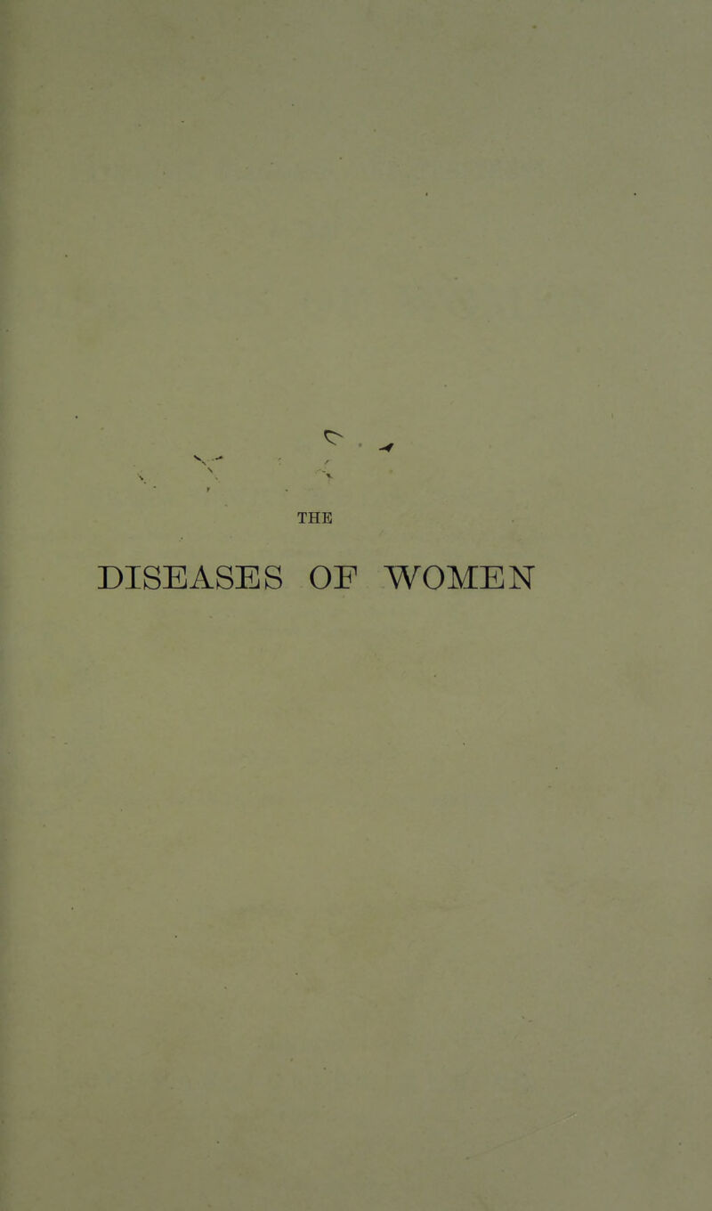 THE DISEASES OF WOMEN