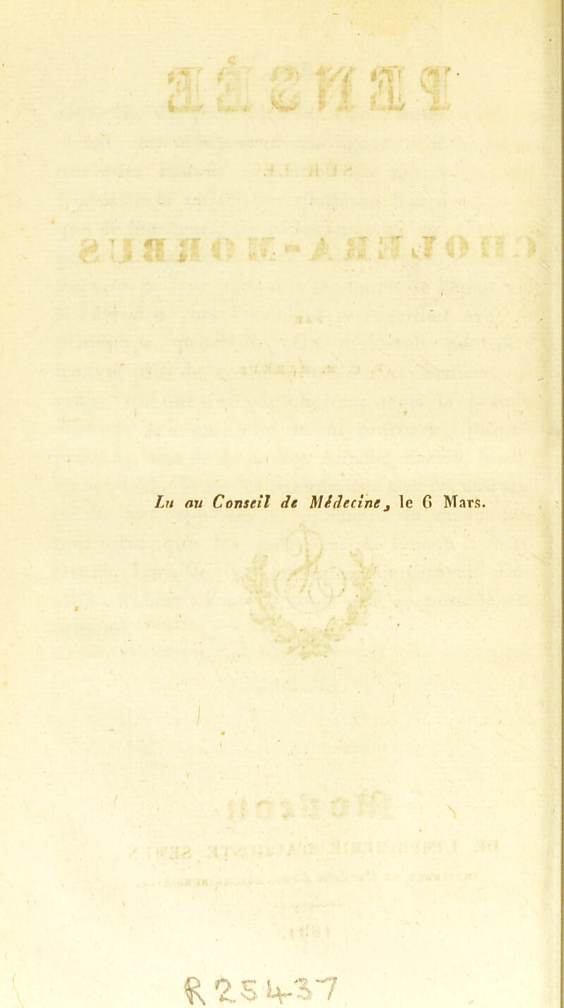 Lu nu Conseil de Médecine3 le 6 Mars. R 7. S 4-37
