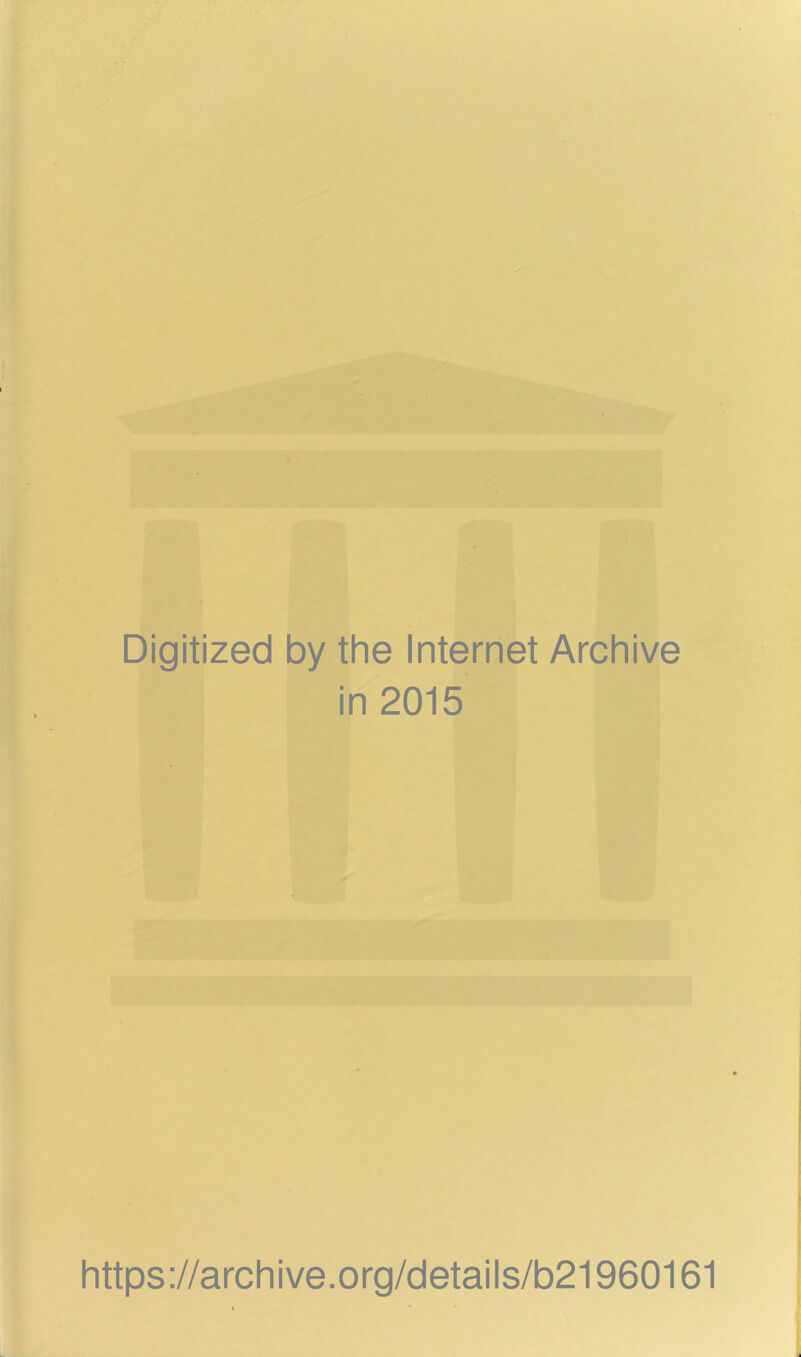 Digitized by the Internet Archive in 2015 https://archive.org/details/b21960161