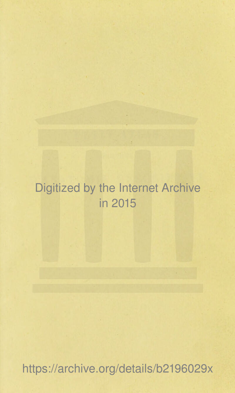 Digitized by the Internet Archive in 2015 https://archive.org/details/b2196029x