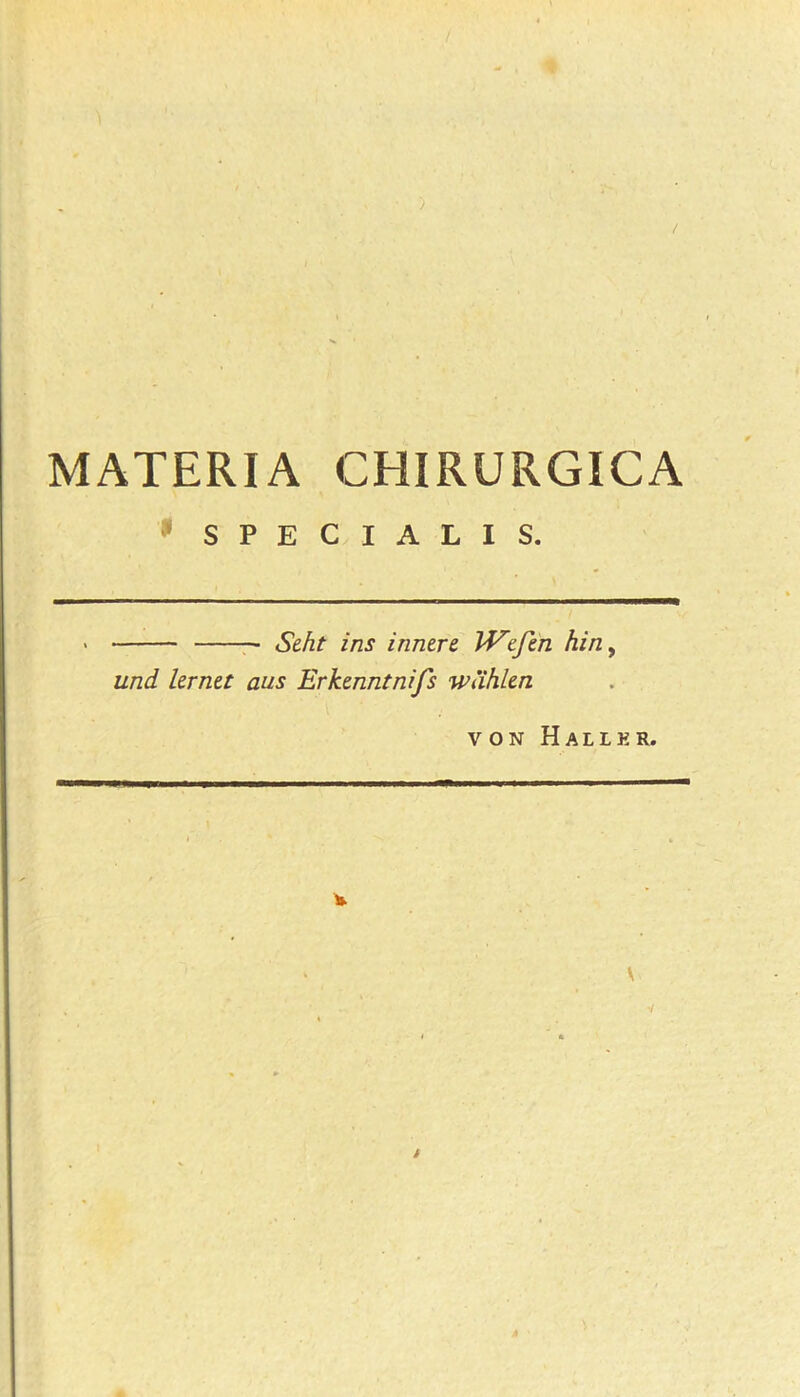 MATERIA CHIRURGICA 1 SPECIALIS. Szht ins innere W'zfen hiny und. krnzt aus Erkenntnifs wuhlzn von Halier.