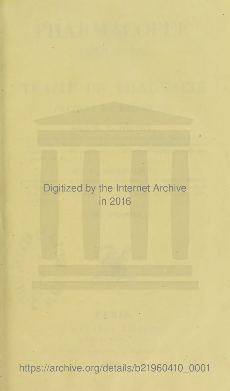 Digitized by the Internet Archive in 2016 https://archive.Org/details/b21960410_0001