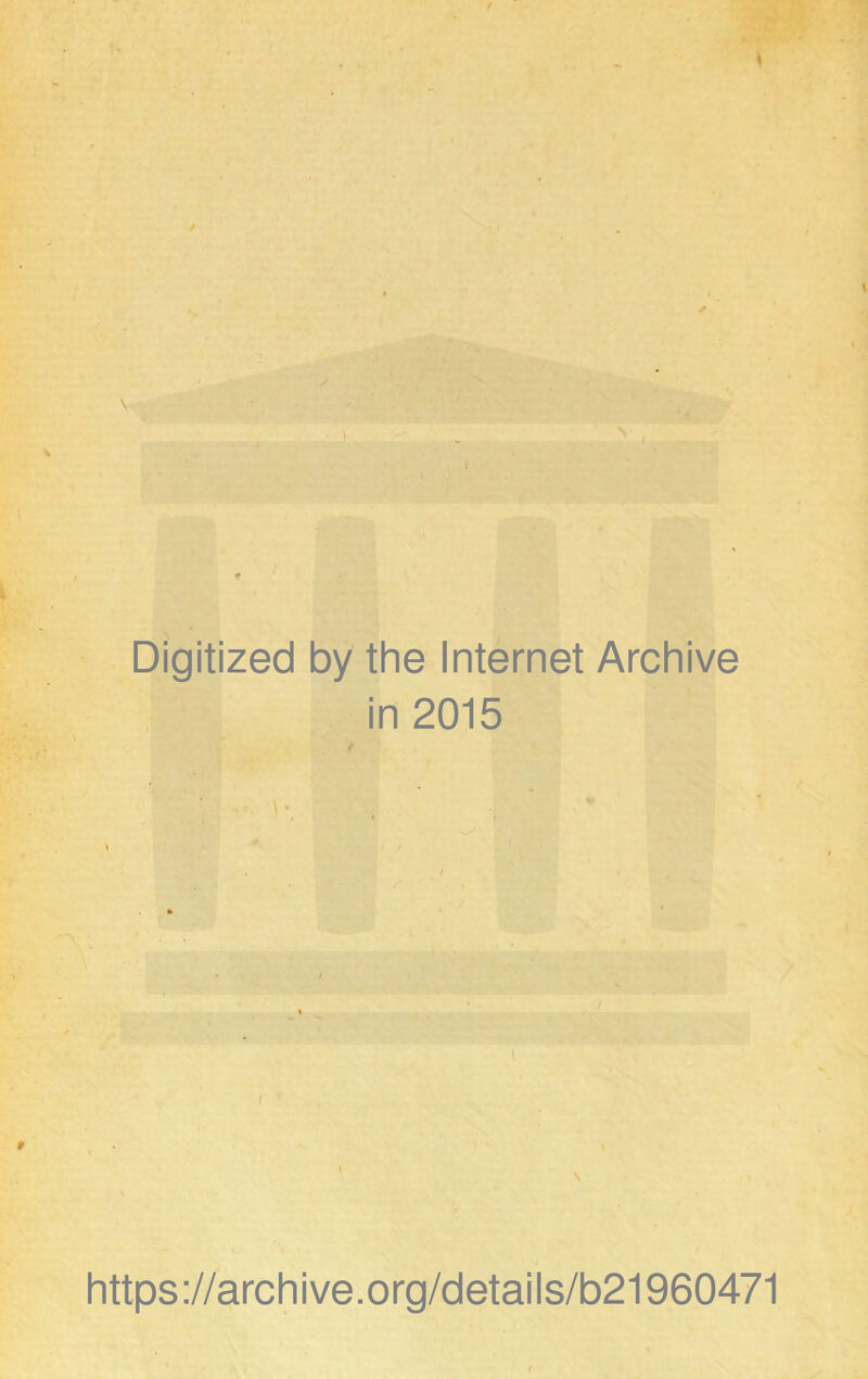 \ Digitized by the Internet Archive in 2015 https://archive.org/details/b21960471